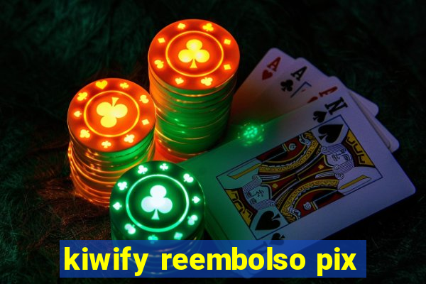 kiwify reembolso pix